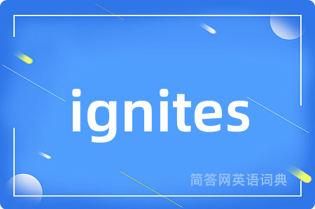 ignites