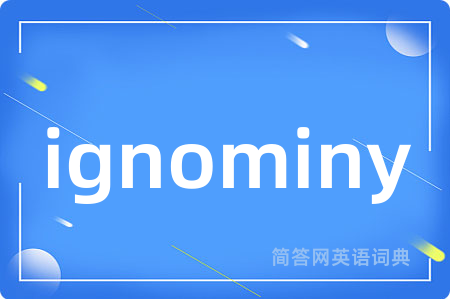 ignominy