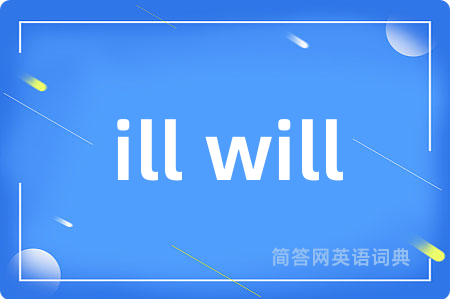 ill will