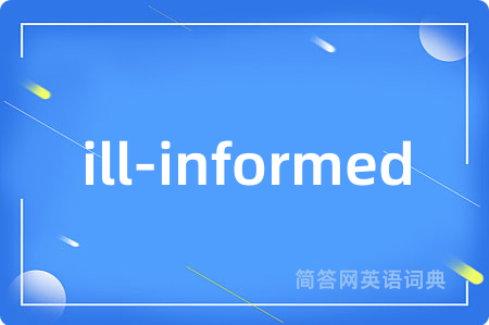 ill-informed