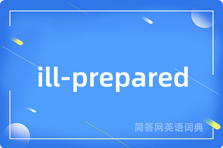 ill-prepared
