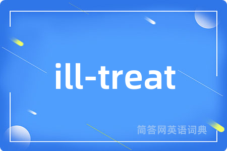 ill-treat