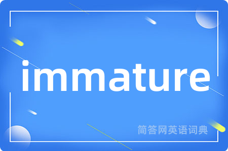 immature