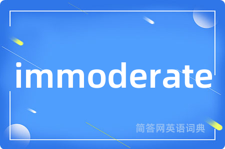 immoderate