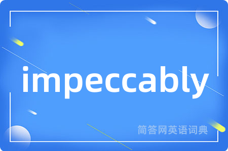 impeccably