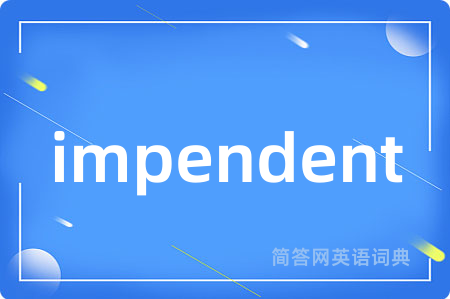 impendent