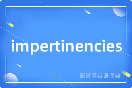 impertinencies