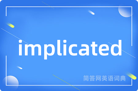 implicated
