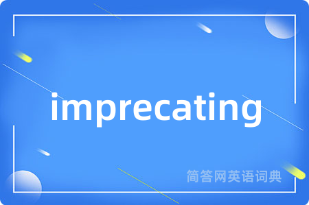 imprecating