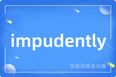 impudently