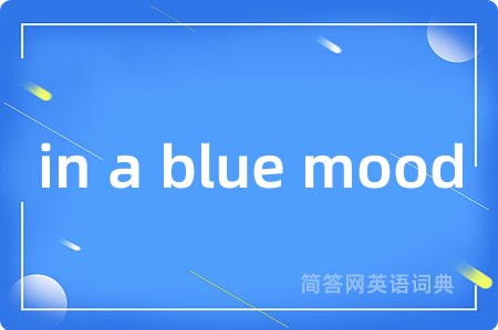 in a blue mood