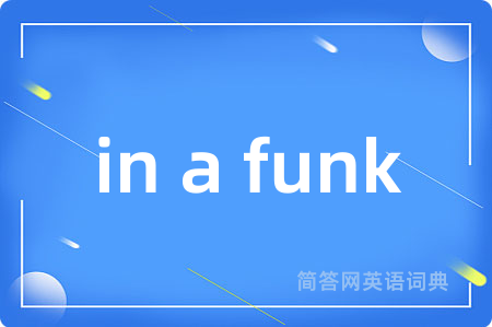 in a funk