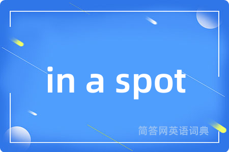 in a spot