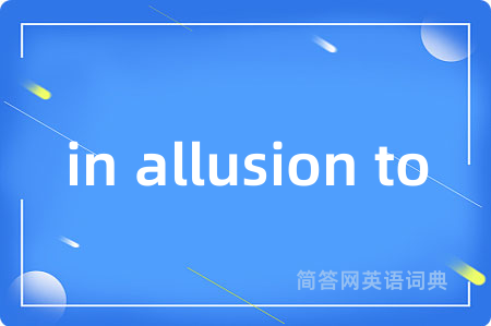 in allusion to