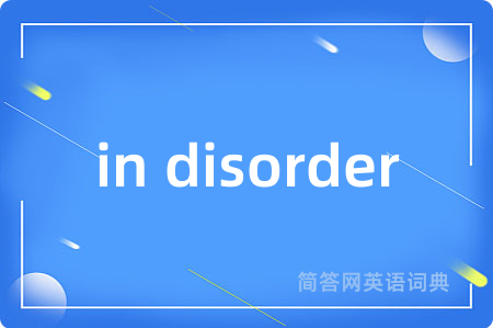 in disorder