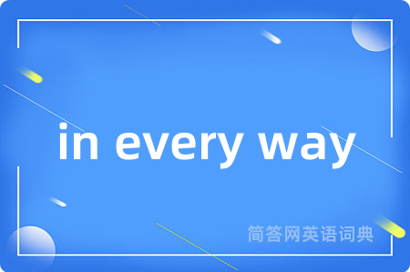 in every way