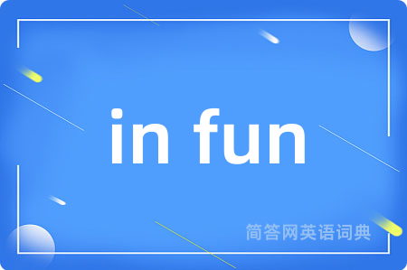 in fun