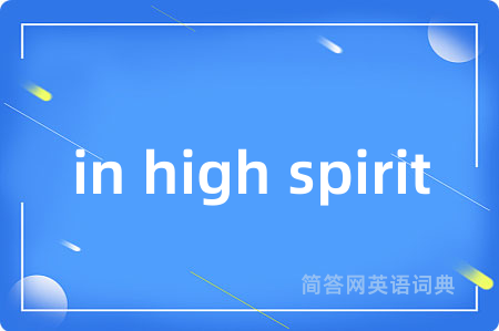 in high spirit