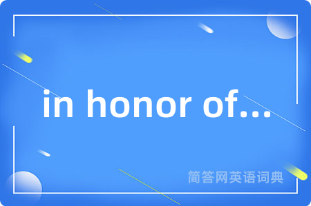 in honor of...