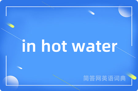 in hot water