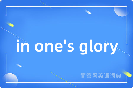 in one's glory