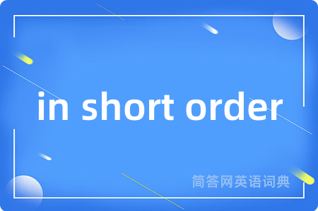 in short order