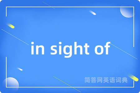 in sight of