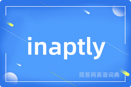 inaptly