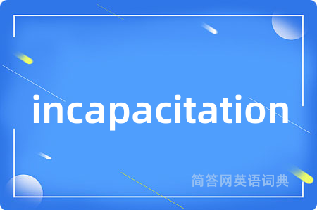incapacitation