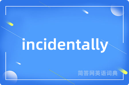 incidentally