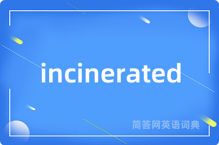 incinerated