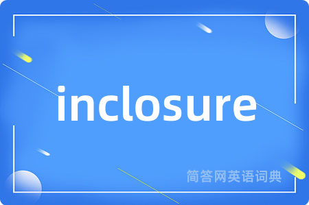 inclosure