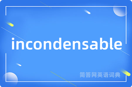incondensable