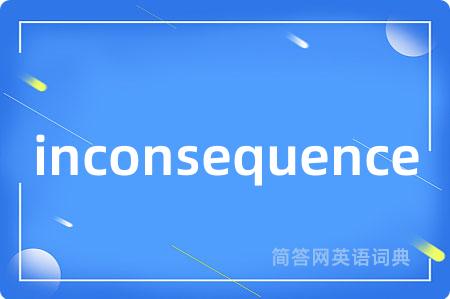 inconsequence
