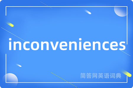 inconveniences