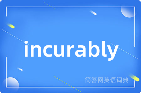 incurably