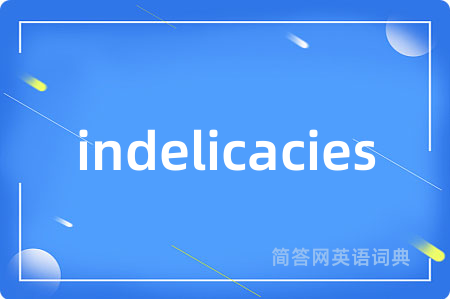 indelicacies