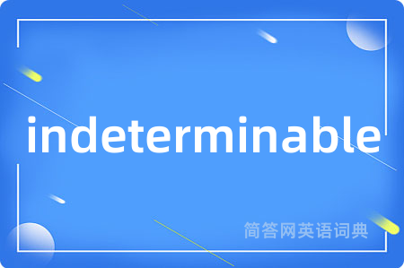 indeterminable