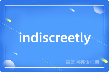 indiscreetly