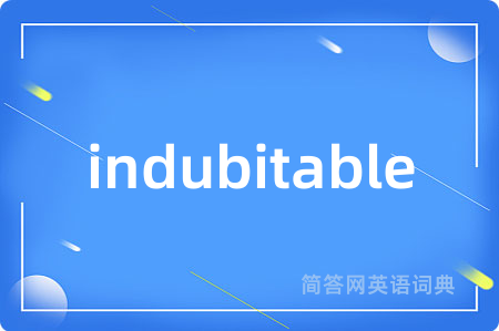 indubitable