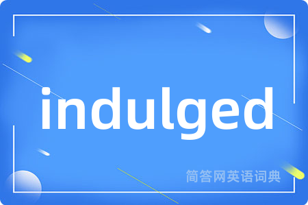 indulged