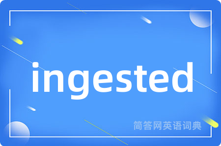 ingested