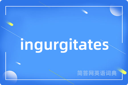 ingurgitates