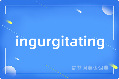 ingurgitating