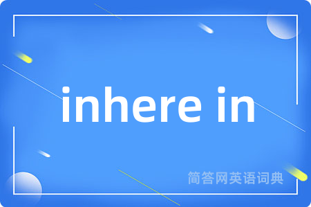 inhere in