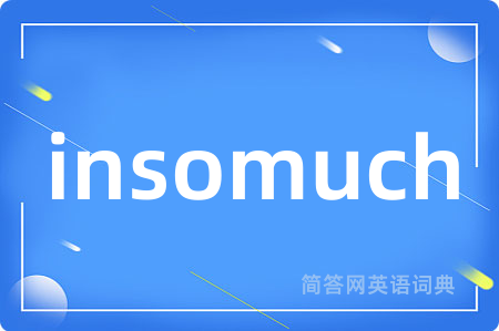 insomuch