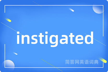instigated