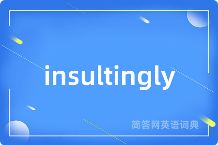 insultingly