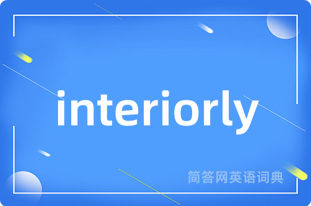 interiorly