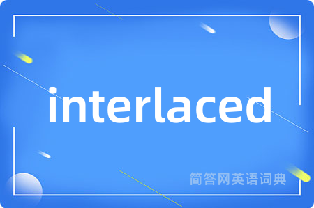 interlaced